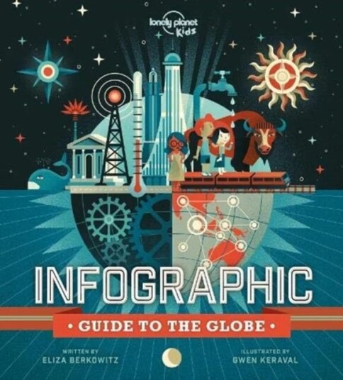 Lonely Planet Kids Infographic Guide To The Globe Av Lonely Planet Kids, Eliza Berkowitz