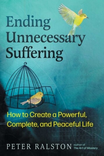 Ending Unnecessary Suffering  How to Create a Powerful Complete and Peaceful Life