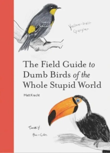 The Field Guide to Dumb Birds of the Whole Stupid World av Matt Kracht