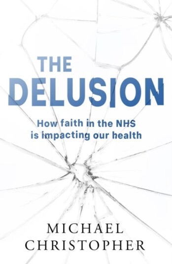 The Delusion How faith in the NHS is impacting our health The Delusion How faith in the NHS is impacting our health