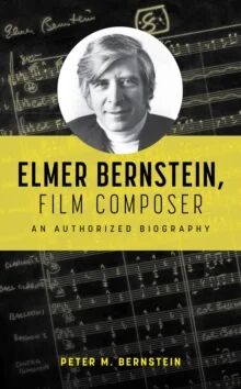 Elmer Bernstein, Film Composer Av Peter M. Bernstein