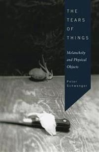 The Tears Of Things Av Peter Schwenger