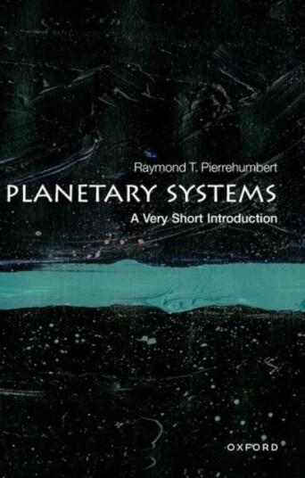 Planetary Systems: A Very Short Introduction Av Raymond T. (Halley Professor Of Physics University Of Oxford) Pierrehumbert