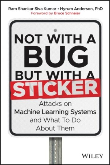 Not With A Bug, But With A Sticker Av Ram Shankar (University Of Washington Siva Kumar, Harvard University), Hyrum Anderson