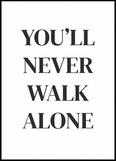You"ll Never Walk Alone Plakat Plakat / 70x100cm