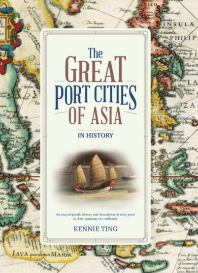 The Great Port Cities of Asia In History The Great Port Cities of Asia In History