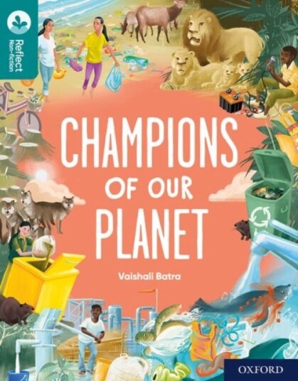 Oxford Reading Tree Treetops Reflect: Oxford Reading Level 16: Champions Of Our Planet Av Vaishali Batra
