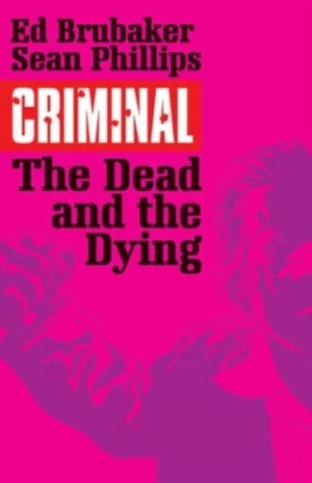 Criminal Volume 3: The Dead And The Dying Av Ed Brubaker
