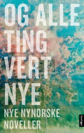 Og Alle Ting Vert Nye Av Aina Basso, Inger Bråtveit, Anne Lise Frøkedal, Erlend Kaasa, Tore Kvæven, Oda Malmin, Annlaug Selstø, Susanne Skogstad, Rake