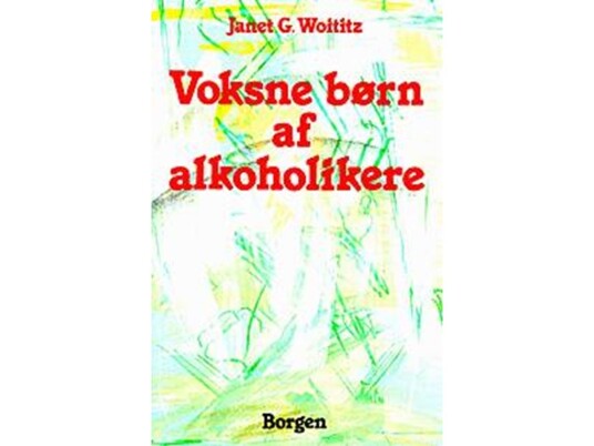 Voksne Børn Af Alkoholikere | Janet G. Woititz | Språk: Dansk Voksne Børn Af Alkoholikere | Janet G. Woititz | Språk: Dansk