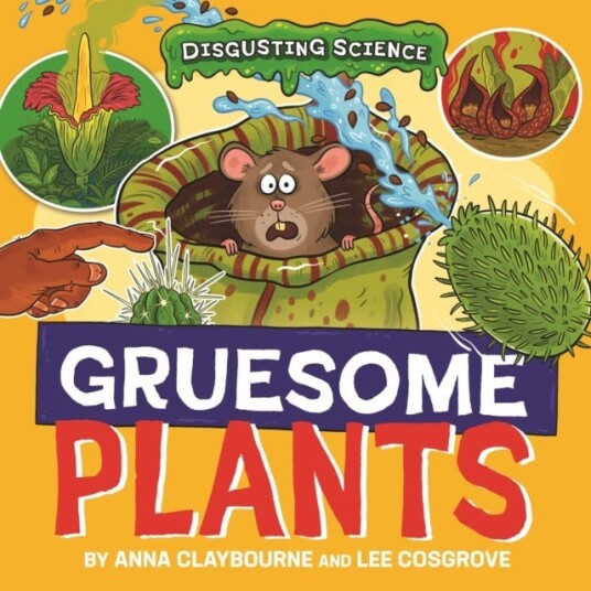 Disgusting Science: Gruesome Plants Disgusting Science: Gruesome Plants