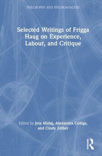 Selected Writings of Frigga Haug on Experience Labour and Critique