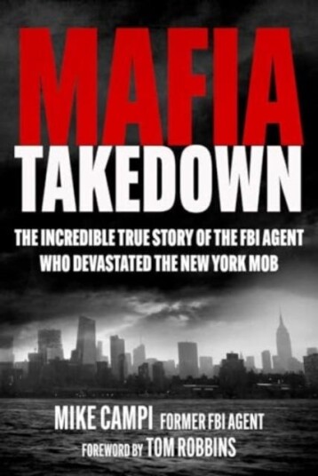 Mafia Takedown The Incredible True Story of the FBI Agent Who Devastated the New York Mob Mafia Takedown The Incredible True Story of the FBI Agent Who Devastated the New York Mob