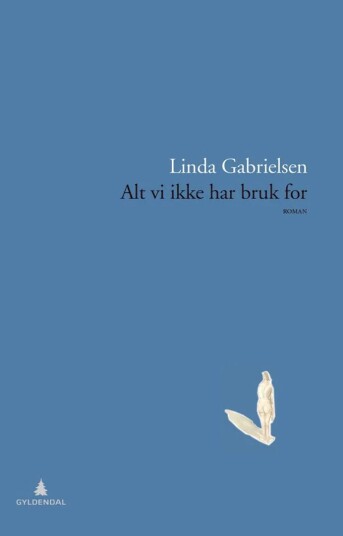 Alt Vi Ikke Har Bruk For Av Linda Gabrielsen