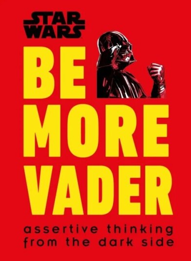 Star Wars Be More Vader Av Christian Blauvelt Star Wars Be More Vader Av Christian Blauvelt