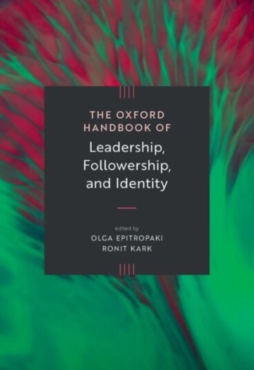 The Oxford Handbook of Leadership Followership and Identity