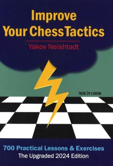 Improve Your Chess Tactics The Upgraded 2024 edition 700 Practical Lessons & Exercises