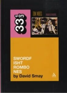 Tom Waits' Swordfishtrombones Av David Smay Tom Waits' Swordfishtrombones Av David Smay