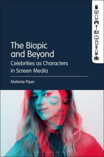 The Biopic and Beyond  Celebrities as Characters in Screen Media