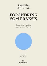Forandring Som Praksis Av Roger Klev, Morten Levin