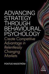 Advancing Strategy Through Behavioural Psychology Av Pontus Wadstroem