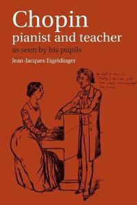 Eigeldinger Jean-Jacques Chopin: Pianist and Teacher (0521367093)
