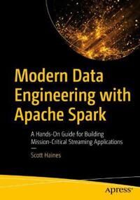 Scott Haines Scott Modern Data Engineering with Apache Spark
