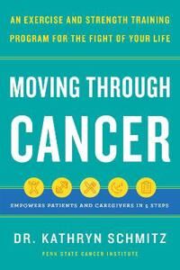 Moving Through Cancer Av Dr. Kathryn Schmitz