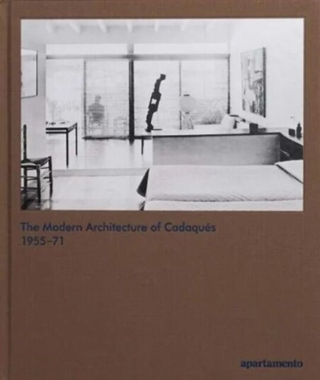 The Modern Architecture of Cadaques 1955-71 The Modern Architecture of Cadaques 1955-71