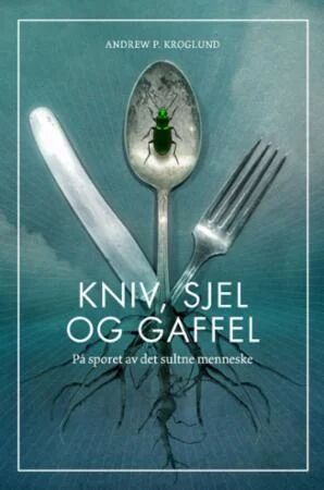 Kniv, Sjel Og Gaffel Av Andrew P. Kroglund