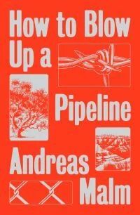How To Blow Up A Pipeline Av Andreas Malm