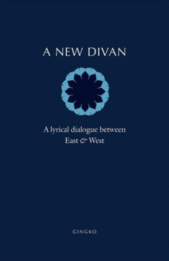 A New Divan A Lyrical Dialogue between East & West A New Divan A Lyrical Dialogue between East & West