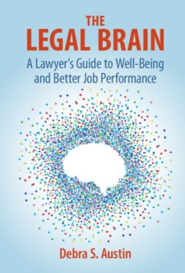 The Legal Brain A Lawyer's Guide to WellBeing and Better Job Performance The Legal Brain A Lawyer's Guide to WellBeing and Better Job Performance
