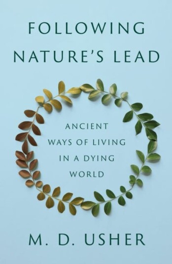 Following Nature’s Lead Ancient Ways of Living in a Dying World Following Nature’s Lead Ancient Ways of Living in a Dying World