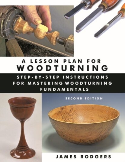 A Lesson Plan for Woodturning, 2nd Edition StepbyStep Instructions for Mastering Woodturning Fundamentals