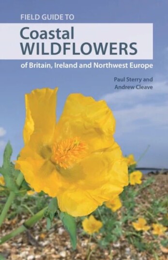 Field Guide To Coastal Wildflowers Of Britain, Ireland And Northwest Europe Av Paul Sterry, Andrew Cleave