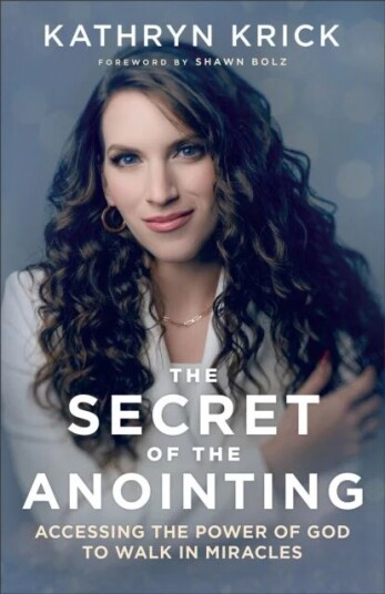 The Secret Of The Anointing ¿ Accessing The Power Of God To Walk In Miracles Av Kathryn Krick