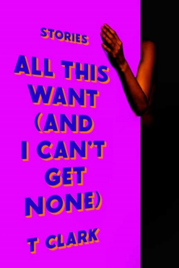All This Want and I Can't Get None Stories All This Want and I Can't Get None Stories