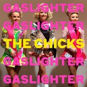 The Chicks Gaslighter The Chicks Gaslighter