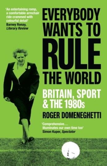 Everybody Wants to Rule the World Britain, Sport and the 1980s