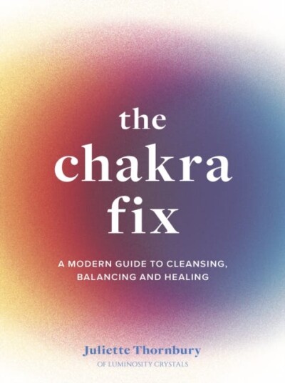 The Chakra Fix Av Juliette Thornbury