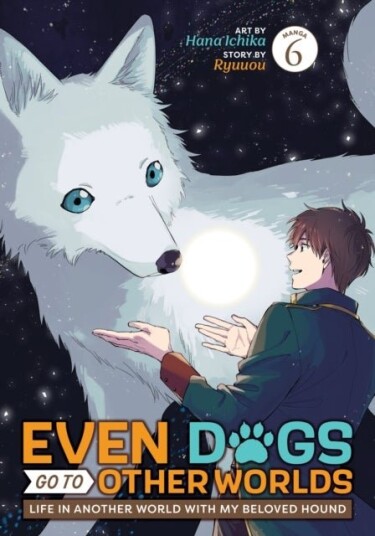 Even Dogs Go to Other Worlds: Life in Another World with My Beloved Hound Manga Vol. 6 Even Dogs Go to Other Worlds: Life in Another World with My Beloved Hound Manga Vol. 6