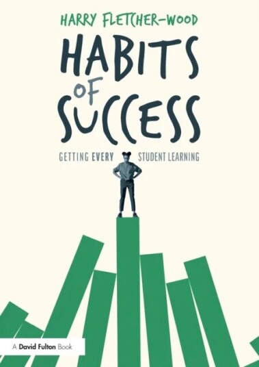 Habits Of Success: Getting Every Student Learning Av Harry (Institute For Teaching Uk) Fletcher-Wood