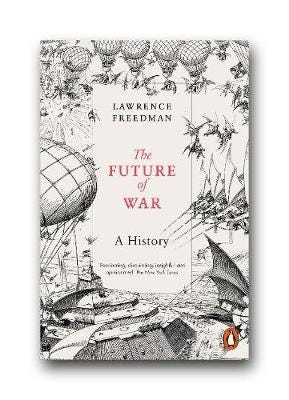 The Future of War  A History