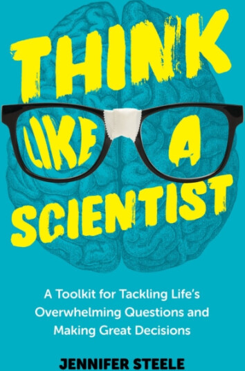 Think Like a Scientist  A Toolkit for Tackling Life's Overwhelming Questions and Making Great Decisions