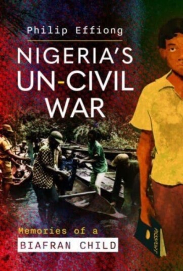 Nigeria's UnCivil War Memories of a Biafran Child
