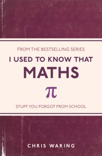I Used to Know That: Maths I Used to Know That: Maths