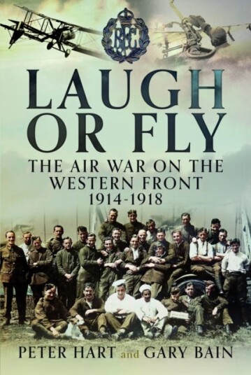 Laugh or Fly The Air War on the Western Front 1914 – 1918 Laugh or Fly The Air War on the Western Front 1914 – 1918