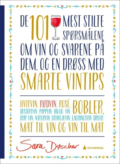 De 101 Mest Stilte Spørsmålene Om Vin Og Svarene På Dem Av Sara Døscher