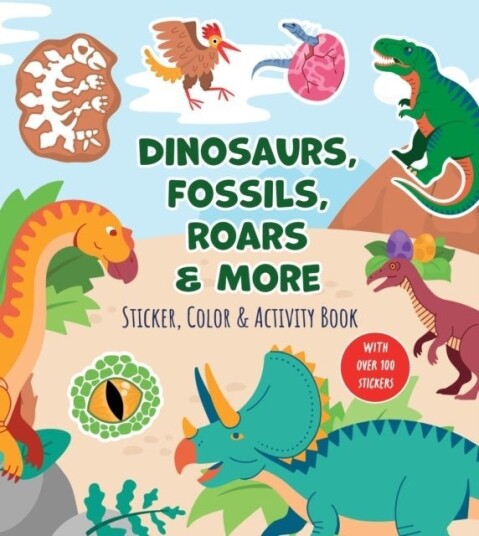 Dinosaurs Fossils Roars & More Sticker Color & Activity Book Dinosaurs Fossils Roars & More Sticker Color & Activity Book